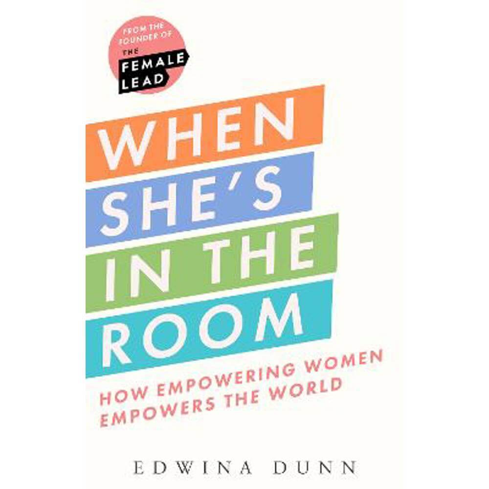 When She's in the Room: How Empowering Women Empowers the World (Hardback) - Edwina Dunn